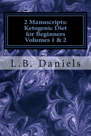 Carte 2 Manuscripts: Ketogenic Diet for Beginners Volumes 1 & 2 L B Daniels
