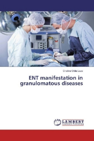 Livre ENT manifestation in granulomatous diseases Cristina Otilia Laza