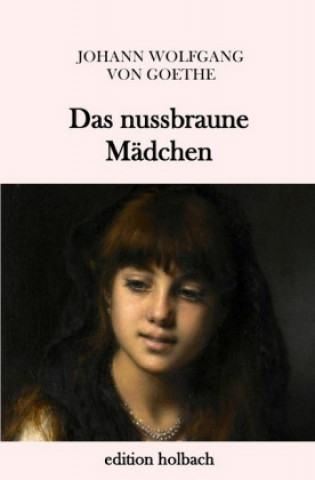 Kniha Das nussbraune Mädchen Johann Wolfgang von Goethe