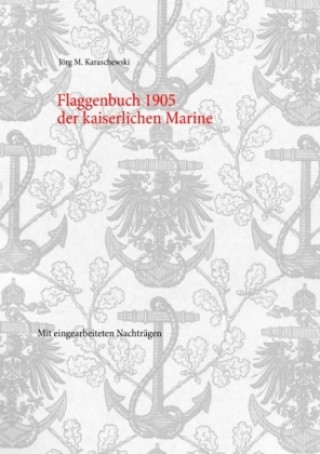 Kniha Flaggenbuch 1905 der kaiserlichen Marine Jörg M. Karaschewski