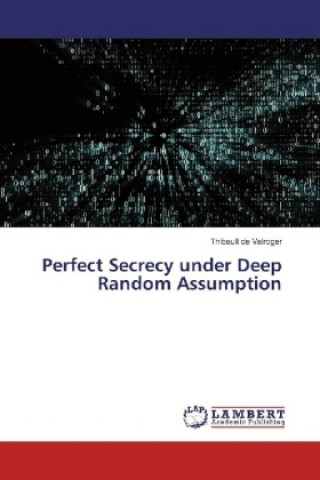 Kniha Perfect Secrecy under Deep Random Assumption Thibault de Valroger