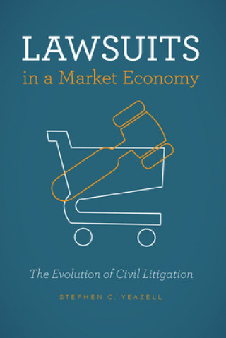 Книга Lawsuits in a Market Economy Stephen C Yeazell