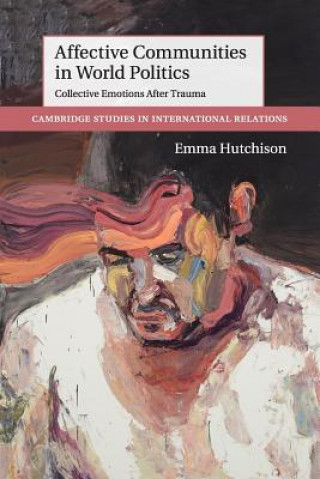 Kniha Affective Communities in World Politics Emma (University of Queensland) Hutchison