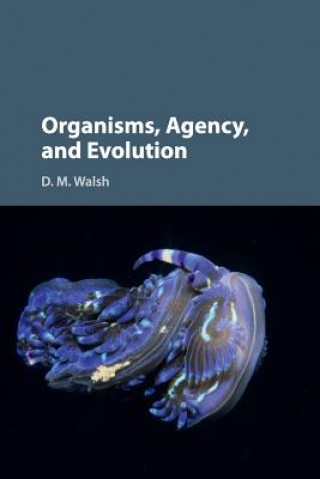 Book Organisms, Agency, and Evolution D. M. (University of Toronto) Walsh