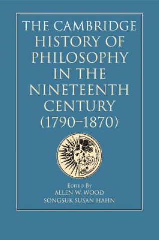 Carte Cambridge History of Philosophy in the Nineteenth Century (1790-1870) Allen W Wood