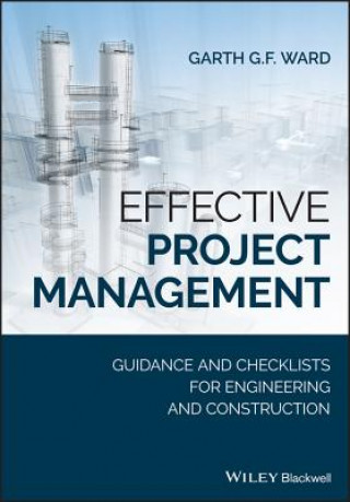 Könyv Effective Project Management - Guidance and Checklists for Engineering and Construction Garth G.F. Ward