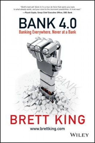 Kniha Bank 4.0 - Banking Everywhere, Never at a Bank Brett King