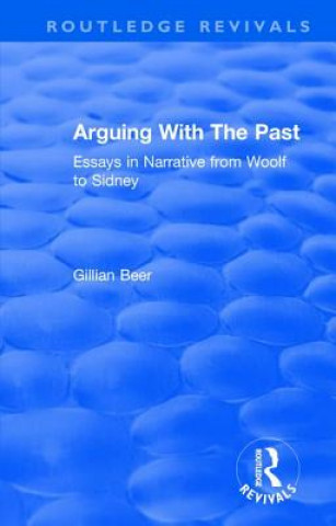 Książka Routledge Revivals: Arguing With The Past (1989) Gillian Beer