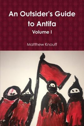 Könyv Outsider's Guide to Antifa MATTHEW KNOUFF