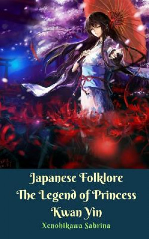 Carte Japanese Folklore The Legend of Princess Kwan Yin XENOHIKAWA SABRINA