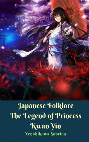 Buch Japanese Folklore The Legend of Princess Kwan Yin XENOHIKAWA SABRINA