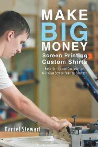 Buch Make Big Money Screen Printing Custom Shirts DANIEL STEWART