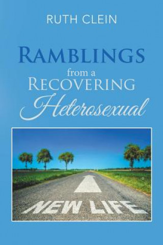 Kniha Ramblings from a Recovering Heterosexual RUTH CLEIN