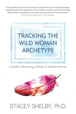 Könyv Tracking the Wild Woman Archetype Stacey Shelby