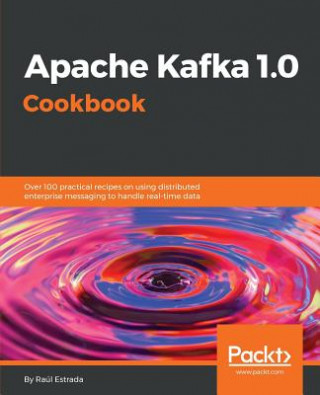 Könyv Apache Kafka 1.0 Cookbook RA L ESTRADA