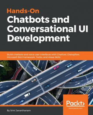 Knjiga Hands-On Chatbots and Conversational UI Development Srini Janarthanam