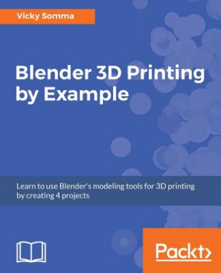 Kniha Blender 3D Printing by Example VICKY SOMMA