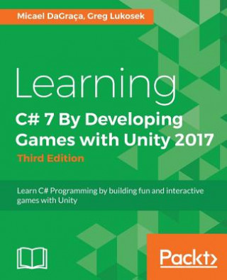 Book Learning C# 7 By Developing Games with Unity 2017 - Third Edition Micael DaGraca