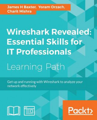 Kniha Wireshark Revealed: Essential Skills for IT Professionals James H Baxter