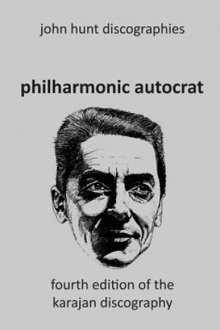 Kniha Philharmonic Autocrat the Discography of Herbert von Karajan (1908-1989). 4th edition. John Hunt
