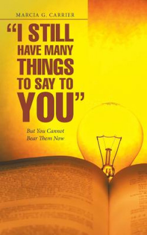 Carte I Still Have Many Things to Say to You MARCIA G. CARRIER