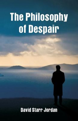 Kniha Philosophy of Despair DAVID STARR JORDAN