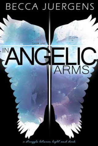 Книга In Angelic Arms Becca Juergens