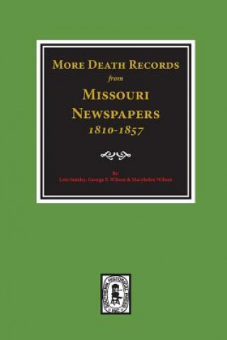Kniha More Death Records from Missouri Newspapers, 1810-1857. Lois Stanley