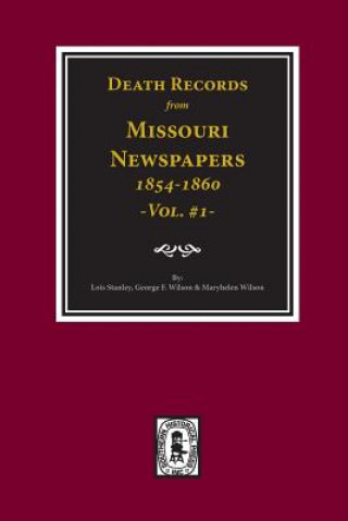 Kniha Death Records from Missouri Newspapers, 1854-1860. (Vol. #1) Lois Stanley