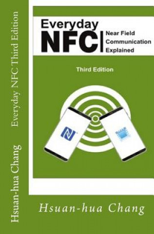 Carte Everyday NFC Third Edition: Near Field Communication Explained Hsuan-Hua Chang