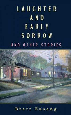 Libro Laughter and Early Sorrow: And Other Stories Brett Busang
