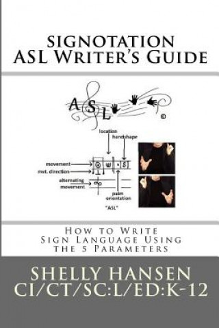 Kniha signotation ASL Writer's Guide: How to Write Sign Language Using the 5 Parameters Shelly L Hansen