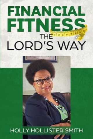 Kniha Financial Fitness The Lord's Way Holly Hollister-Smith