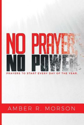 Livre No Prayer, No Power: Prayers to start every day of the year. Amber R Morson