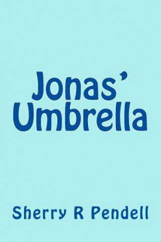 Könyv Jonas' Umbrella Sherry R Pendell