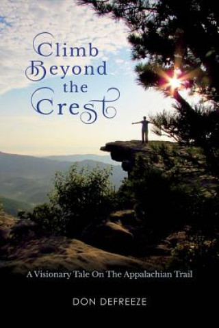 Книга Climb Beyond the Crest: A Visionary Tale on the Appalachian Trail Don DeFreeze