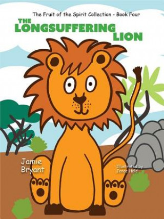 Knjiga The Longsuffering Lion: The Fruit of the Spirit Collection - Book 4 Jamie Bryant