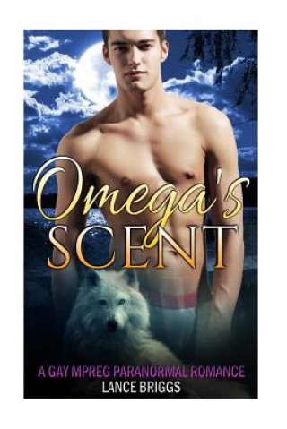 Kniha Omega's Scent: Gay Paranormal MPREG Romance Lance Briggs