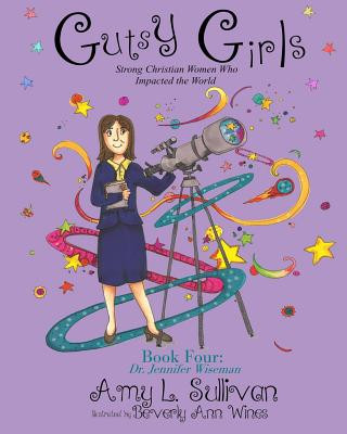 Книга Gutsy Girls: Strong Christian Women Who Impacted the World: Book Four: Jennifer Wiseman Amy L Sullivan