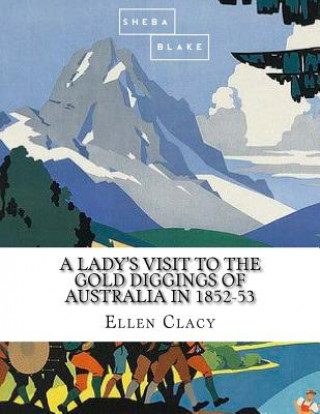 Kniha A Lady's Visit to the Gold Diggings of Australia in 1852-53 Ellen Clacy