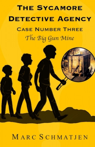 Knjiga The Sycamore Detective Agency - Case Number Three: The Big Gun Mine Marc Schmatjen