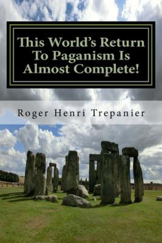 Carte This World's Return To Paganism Is Almost Complete! Roger Henri Trepanier