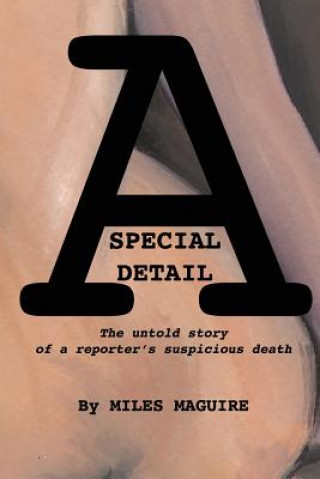 Buch A Special Detail: The untold story of a reporter's suspicious death Miles Maguire