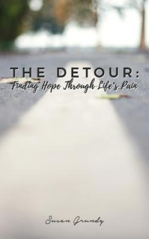 Carte The Detour: Finding Hope Through Life's Pain Susan Grundy