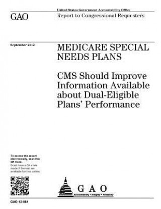 Kniha Medicare special needs plans: CMS should improve information available about dual-eligible plans' performance: report to congressional requesters. U S Government Accountability Office