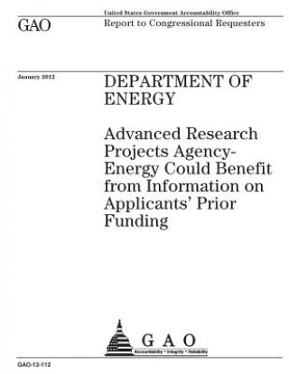 Kniha Department of Energy: Advanced Research Projects Agency-Energy could benefit from information on applicants' prior funding: report to congre U S Government Accountability Office