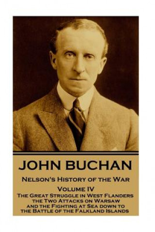 Carte John Buchan - Nelson's History of the War - Volume IV (of XXIV): The Great Struggle in West Flanders, the Two Attacks on Warsaw, and the Fighting at S John Buchan