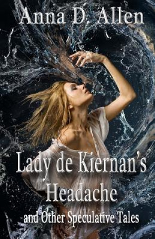 Książka Lady de Kiernan's Headache and Other Speculative Tales Anna D Allen