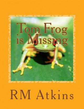 Knjiga Tom Frog is Missing R M Atkins