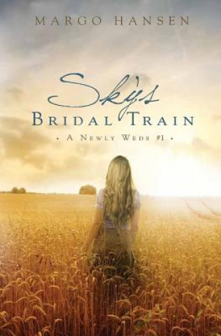 Könyv Sky's Bridal Train: A Newly Weds #1 Margo Hansen